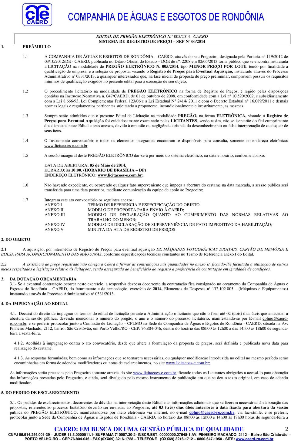 2208 em 02/05/2013 torna público que se encontra instaurada a LICITAÇÃO na modalidade de PREGÃO ELETRÔNICO N.
