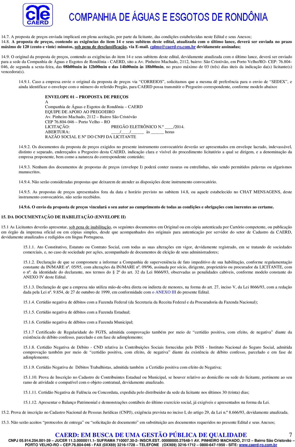 desclassificação, via E-mail. cplmo@caerd-ro.com.br devidamente assinadas; 14.9.