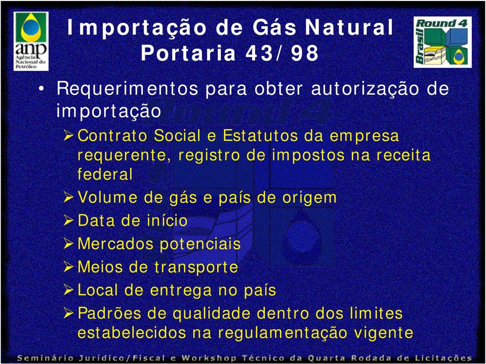 Volume de gás e país de origem Data de início Mercados potenciais Meios de transporte Local