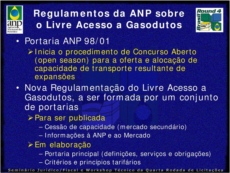 Gasodutos, a ser formada por um conjunto de portarias Para ser publicada Cessão de capacidade (mercado secundário)