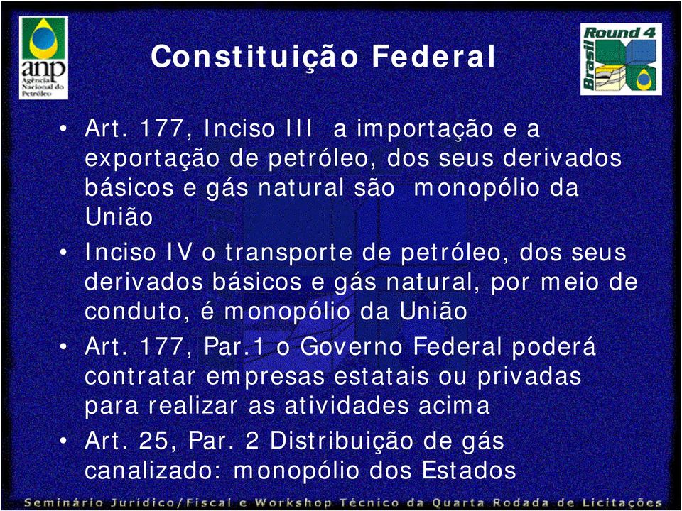 da União Inciso IV o transporte de petróleo, dos seus derivados básicos e gás natural, por meio de conduto, é