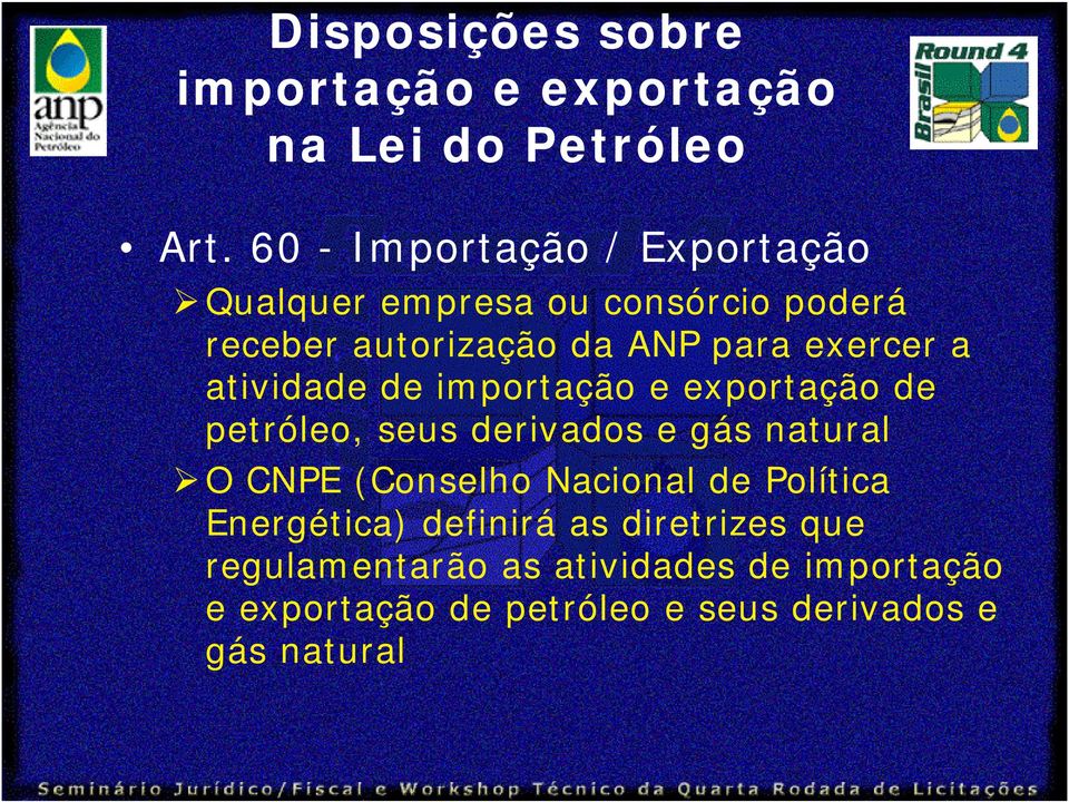 a atividade de importação e exportação de petróleo, seus derivados e gás natural O CNPE (Conselho Nacional