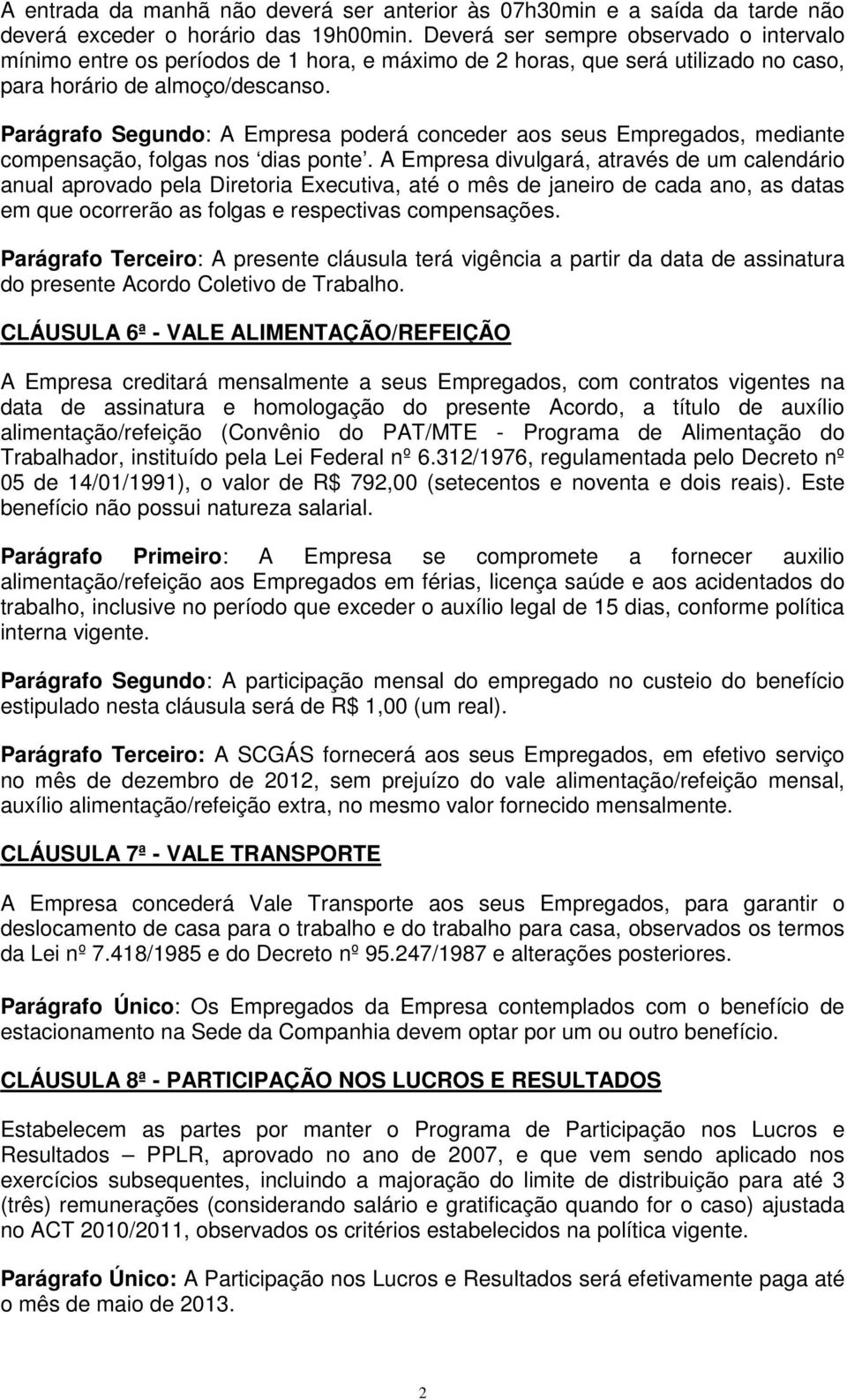 Parágrafo Segundo: A Empresa poderá conceder aos seus Empregados, mediante compensação, folgas nos dias ponte.