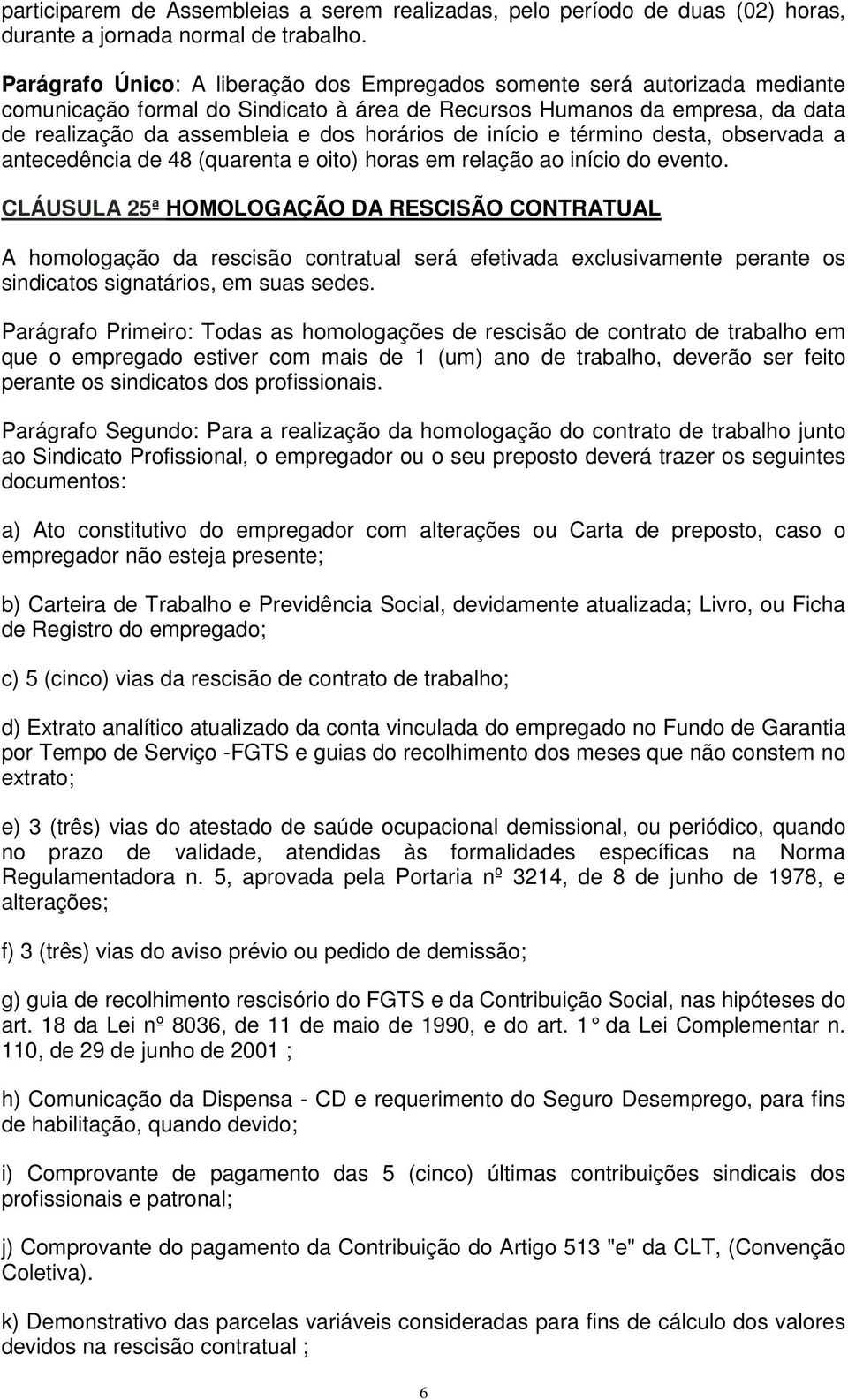 de início e término desta, observada a antecedência de 48 (quarenta e oito) horas em relação ao início do evento.