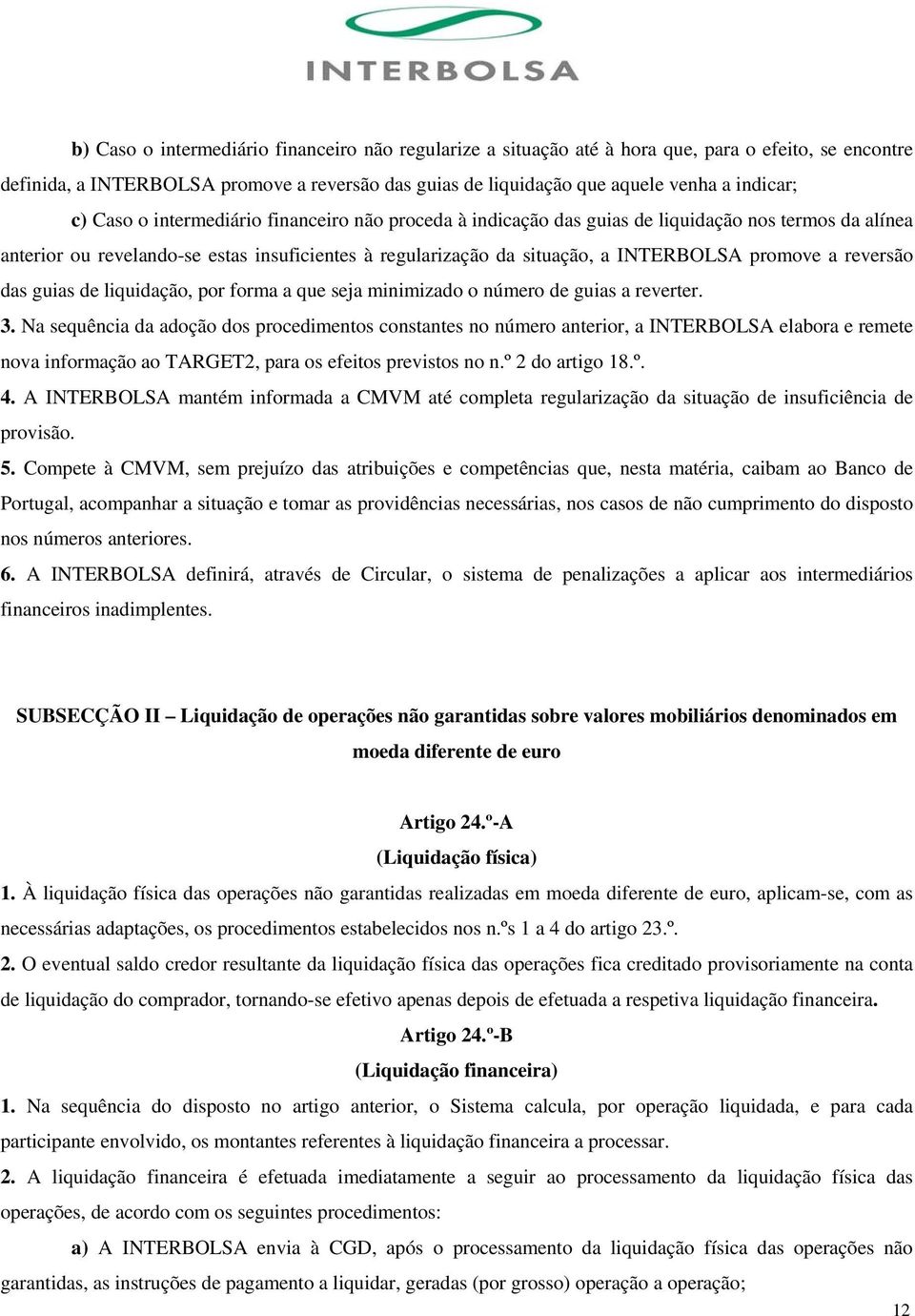 a reversão das guias de liquidação, por forma a que seja minimizado o número de guias a reverter. 3.