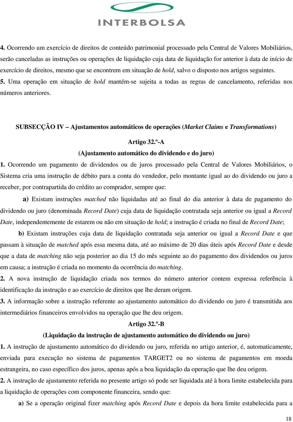 Uma operação em situação de hold mantém-se sujeita a todas as regras de cancelamento, referidas nos números anteriores.