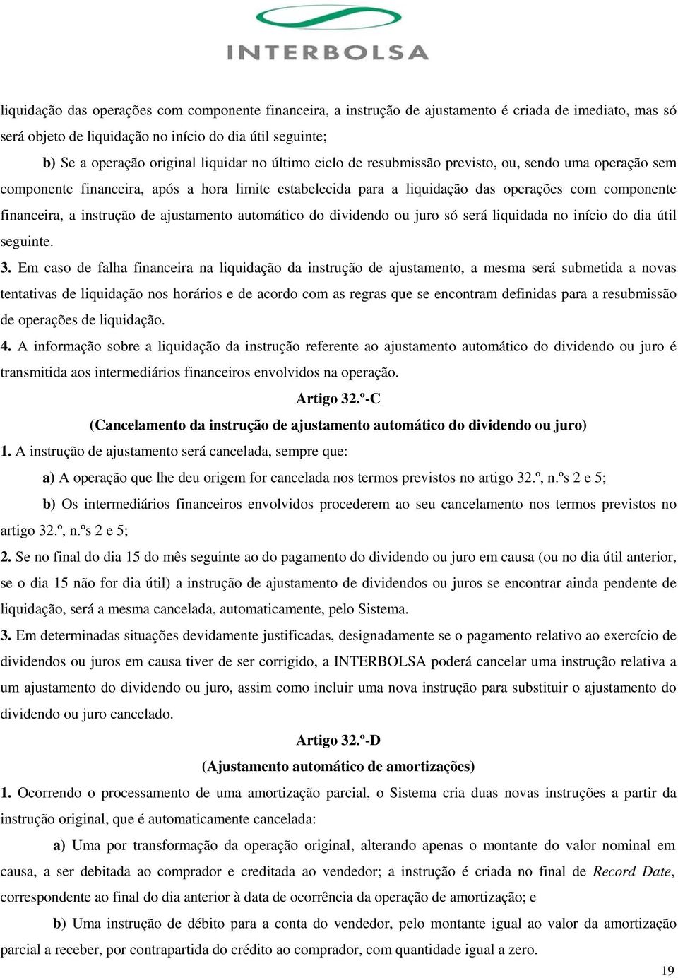 instrução de ajustamento automático do dividendo ou juro só será liquidada no início do dia útil seguinte. 3.