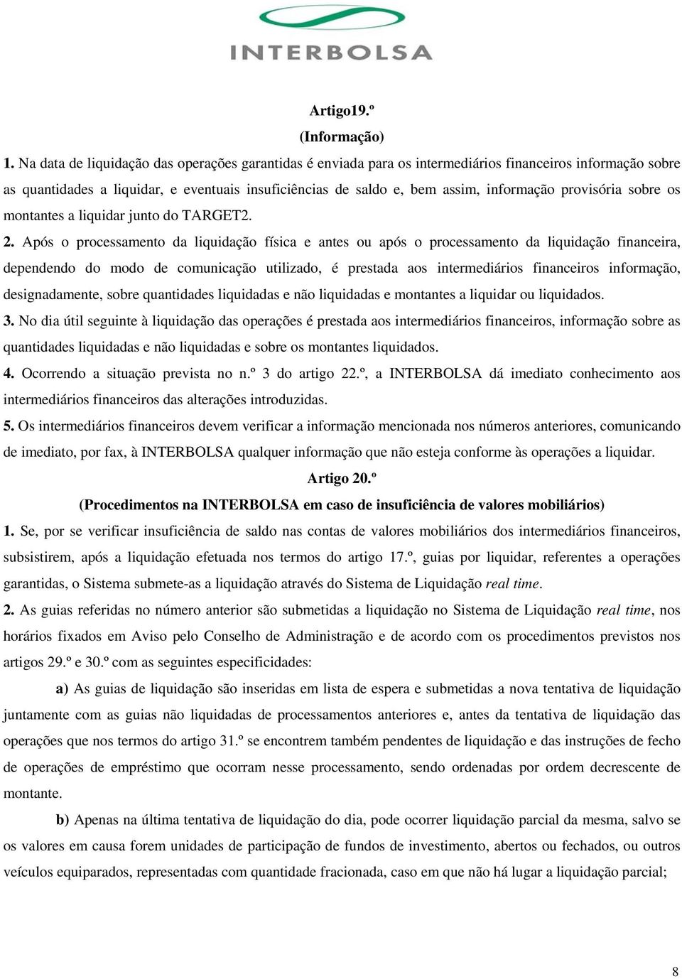 provisória sobre os montantes a liquidar junto do TARGET2. 2.