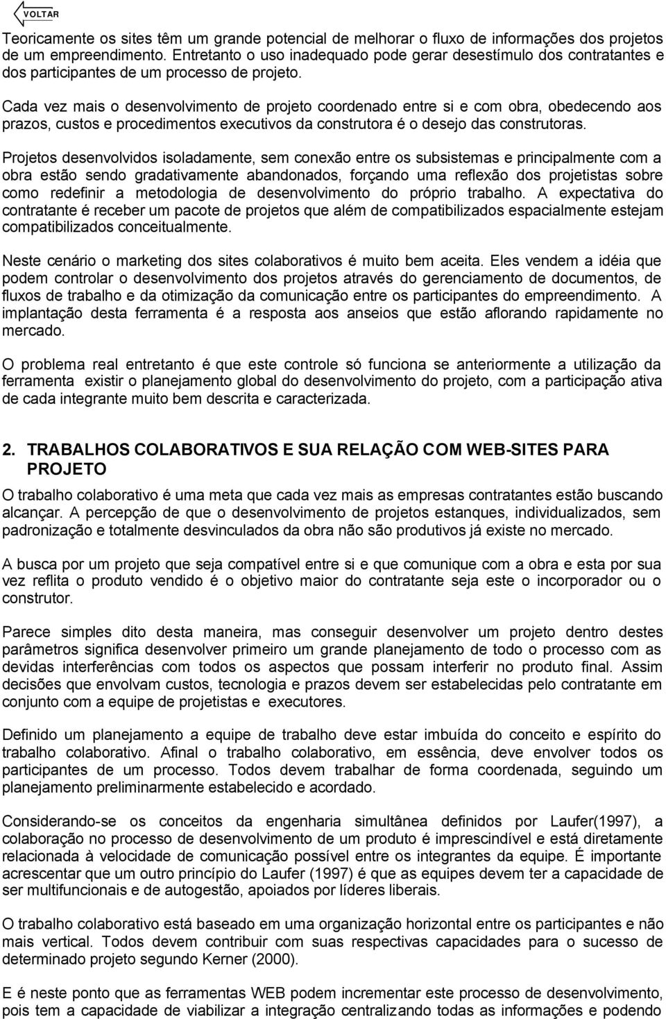 Cada vez mais o desenvolvimento de projeto coordenado entre si e com obra, obedecendo aos prazos, custos e procedimentos executivos da construtora é o desejo das construtoras.