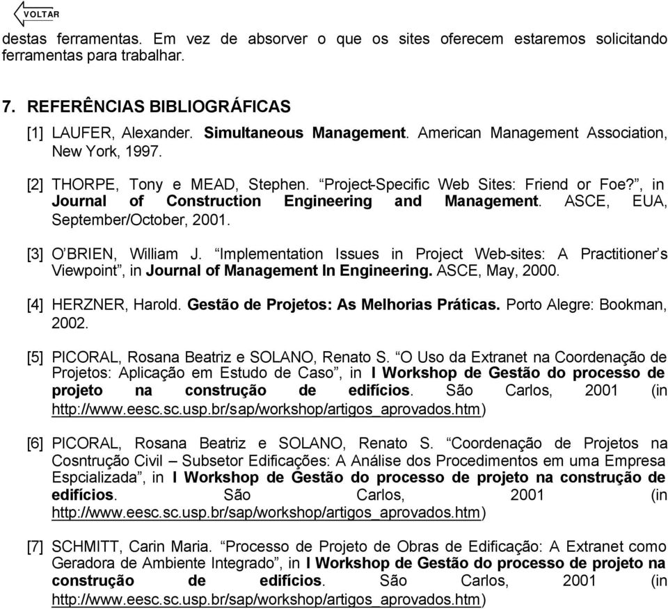 ASCE, EUA, September/October, 2001. [3] O BRIEN, William J. Implementation Issues in Project Web-sites: A Practitioner s Viewpoint, in Journal of Management In Engineering. ASCE, May, 2000.