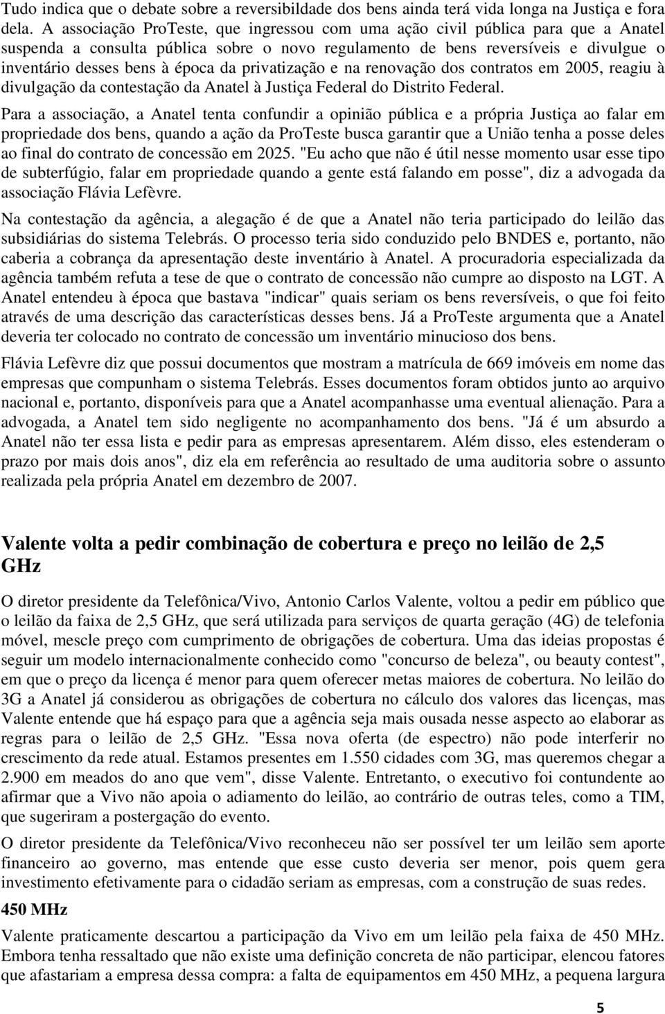 da privatização e na renovação dos contratos em 2005, reagiu à divulgação da contestação da Anatel à Justiça Federal do Distrito Federal.