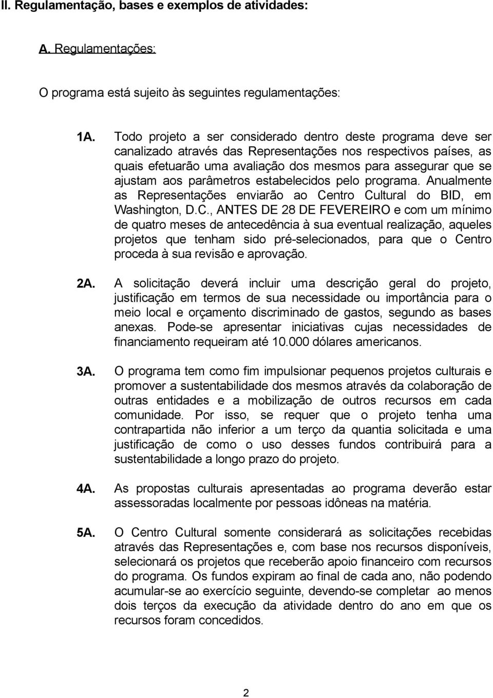 aos parâmetros estabelecidos pelo programa. Anualmente as Representações enviarão ao Ce