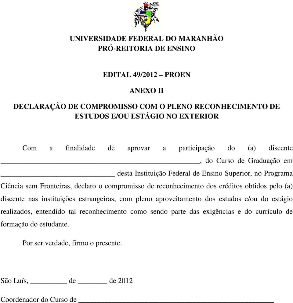 de reconhecimento dos créditos obtidos pelo (a) discente nas instituições estrangeiras, com pleno aproveitamento dos estudos e/ou do estágio realizados,