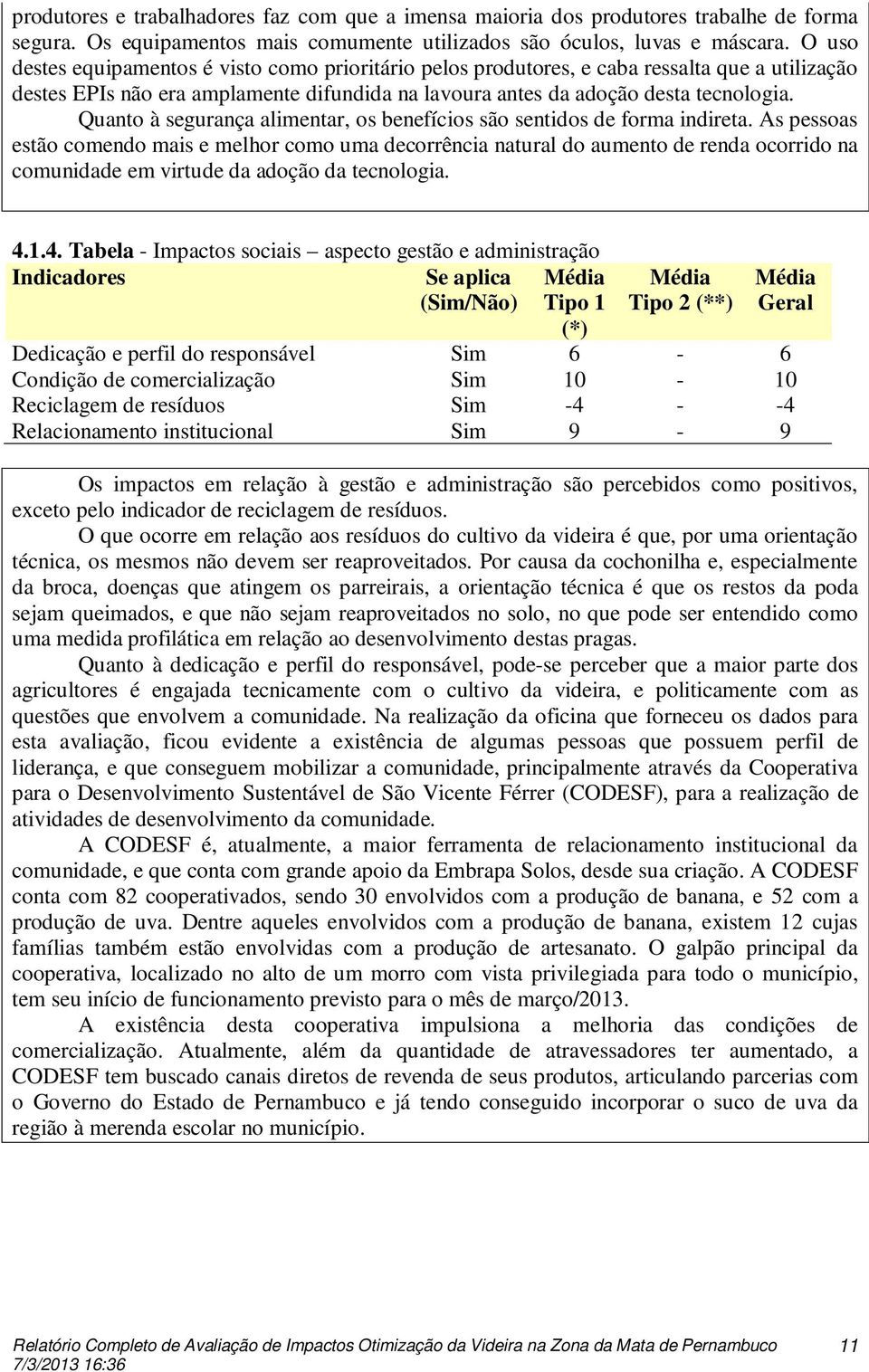 Quanto à segurança alimentar, os benefícios são sentidos de forma indireta.