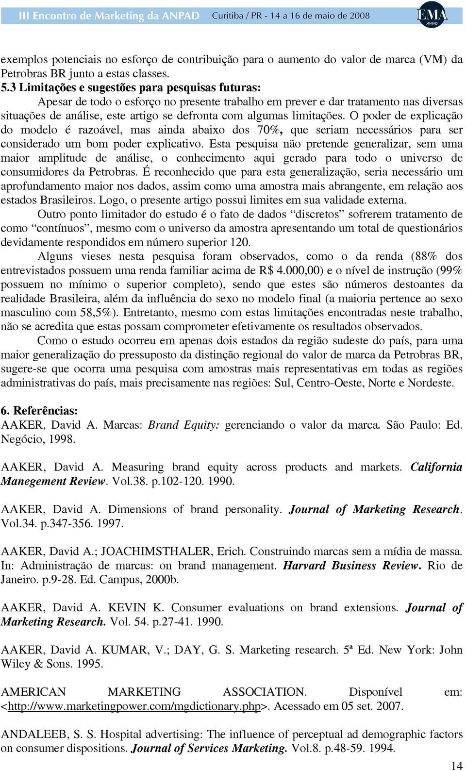 limitações. O poder de explicação do modelo é razoável, mas ainda abaixo dos 70%, que seriam necessários para ser considerado um bom poder explicativo.