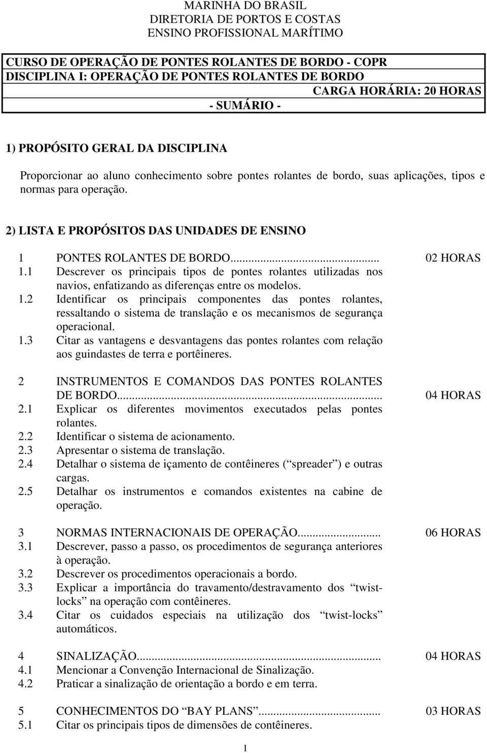 2) LISTA E PROPÓSITOS DAS UNIDADES DE ENSINO 1 PONTES ROLANTES DE BORDO... 02 HORAS 1.