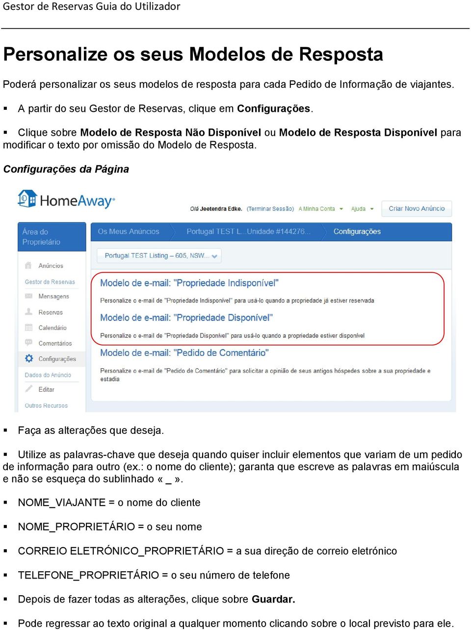 Utilize as palavras-chave que deseja quando quiser incluir elementos que variam de um pedido de informação para outro (ex.