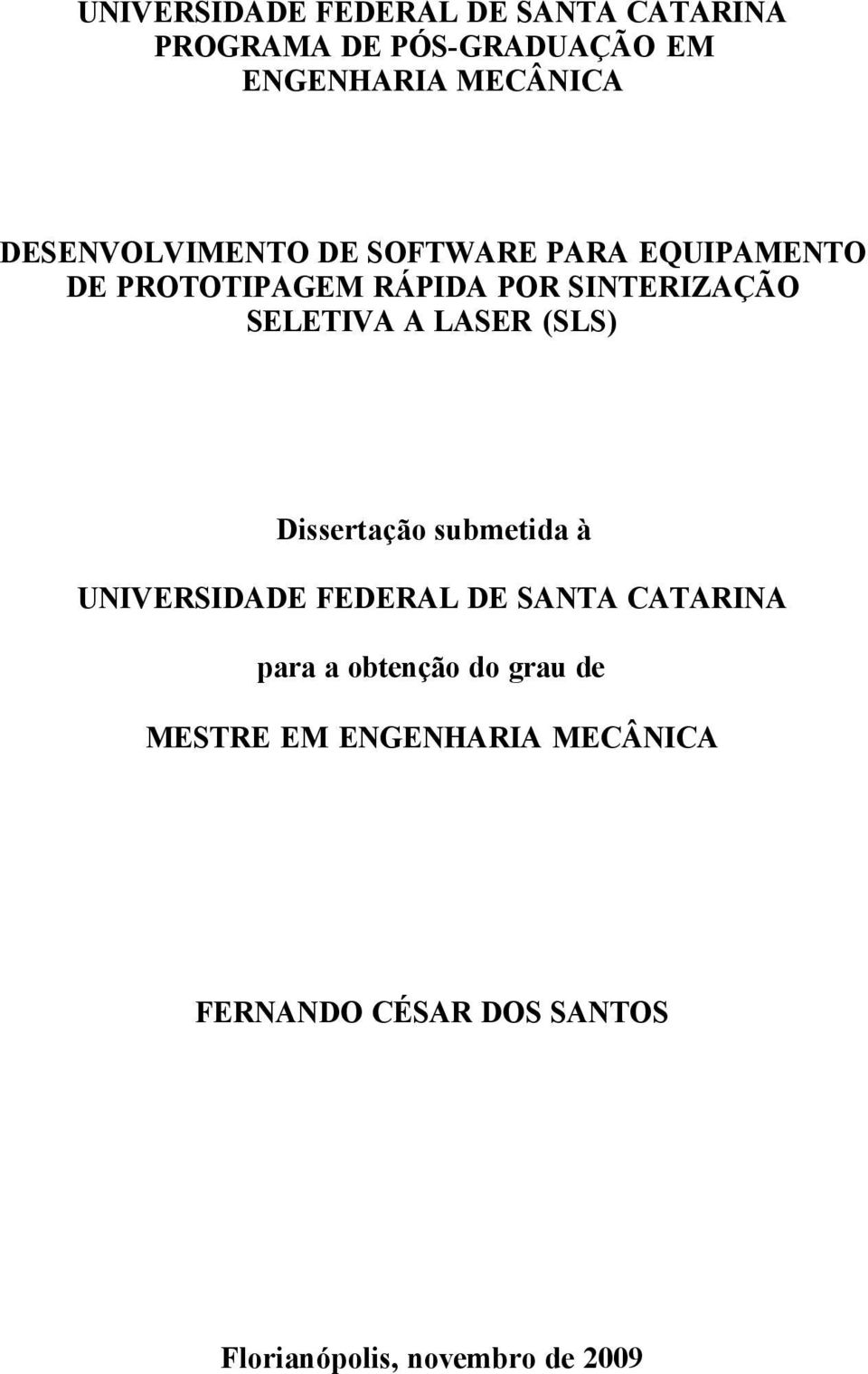 A LASER (SLS) Dissertação submetida à UNIVERSIDADE FEDERAL DE SANTA CATARINA para a obtenção