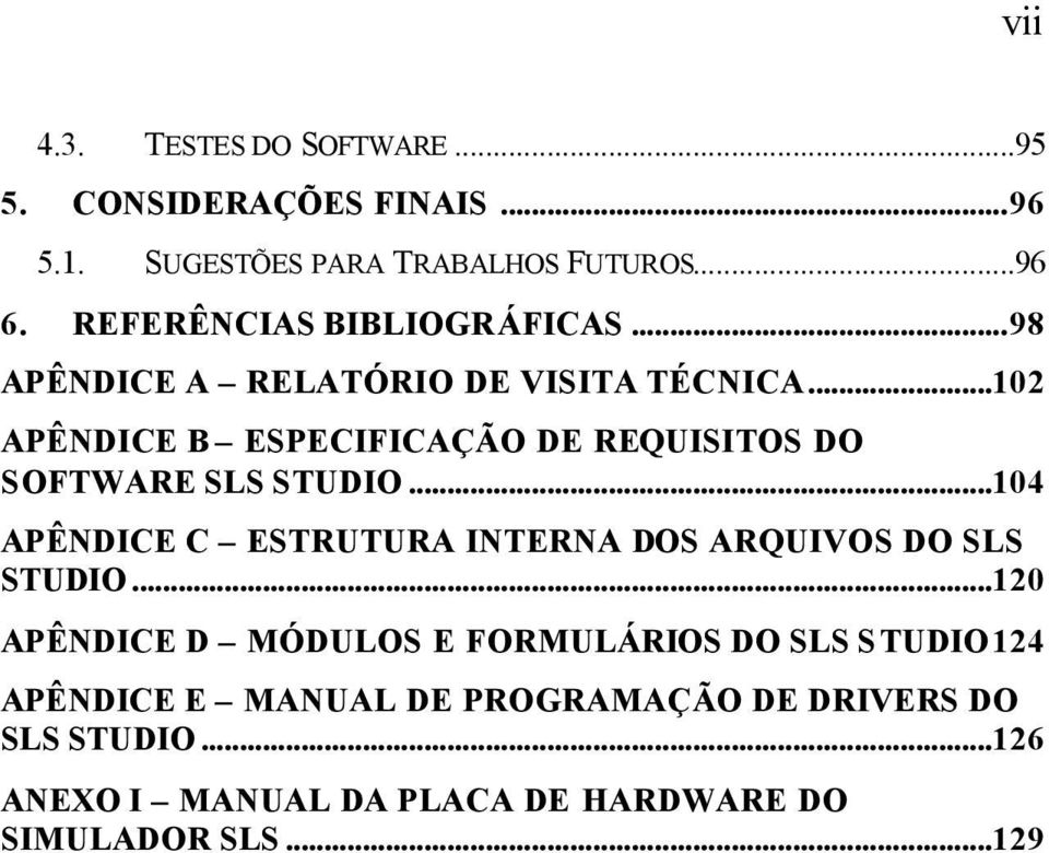 ..102 APÊNDICE B ESPECIFICAÇÃO DE REQUISITOS DO SOFTWARE SLS STUDIO.