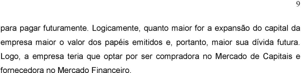 maior o valor dos papéis emitidos e, portanto, maior sua dívida