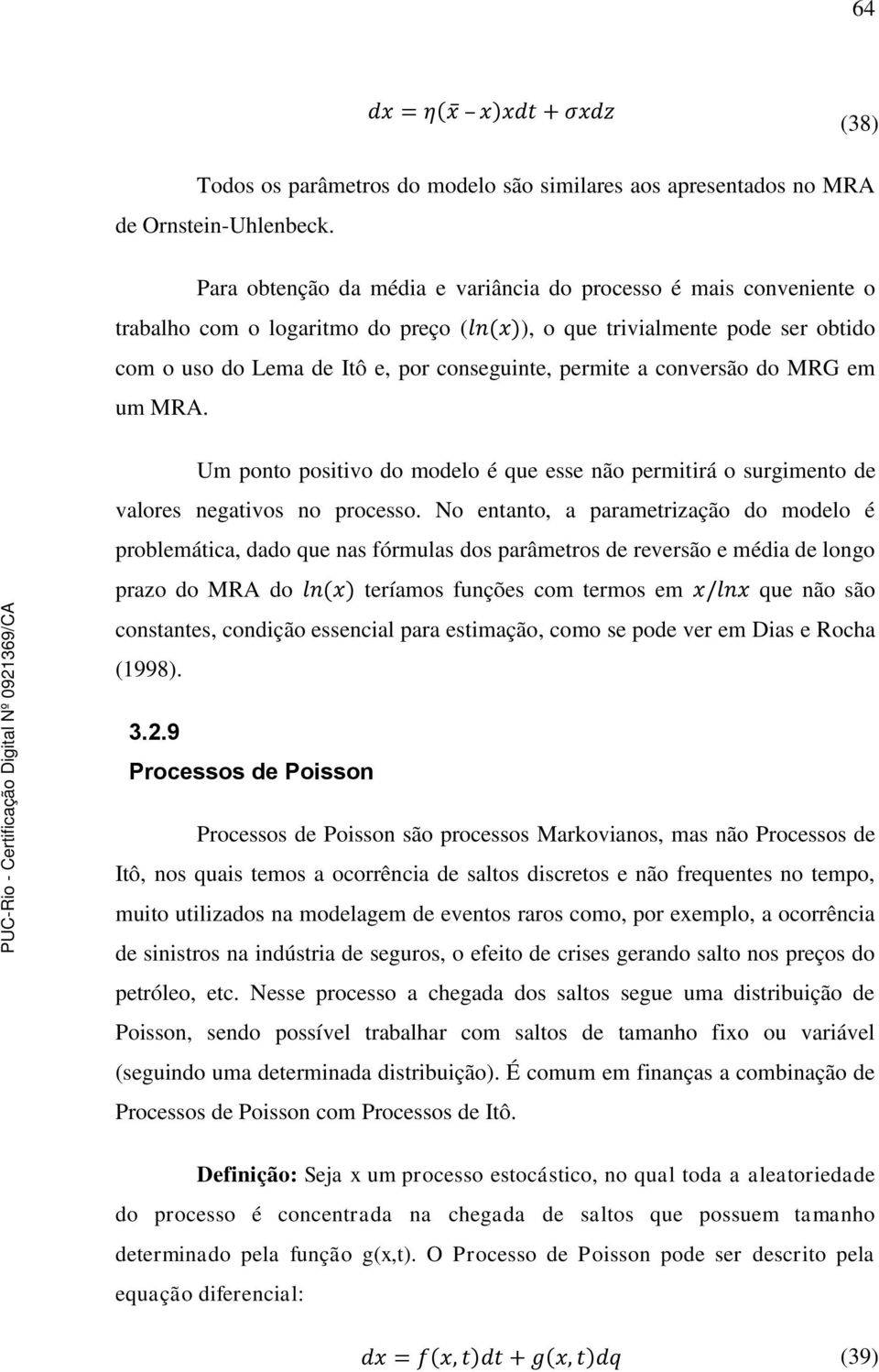 conversão do MRG em um MRA. Um ponto positivo do modelo é que esse não permitirá o surgimento de valores negativos no processo.