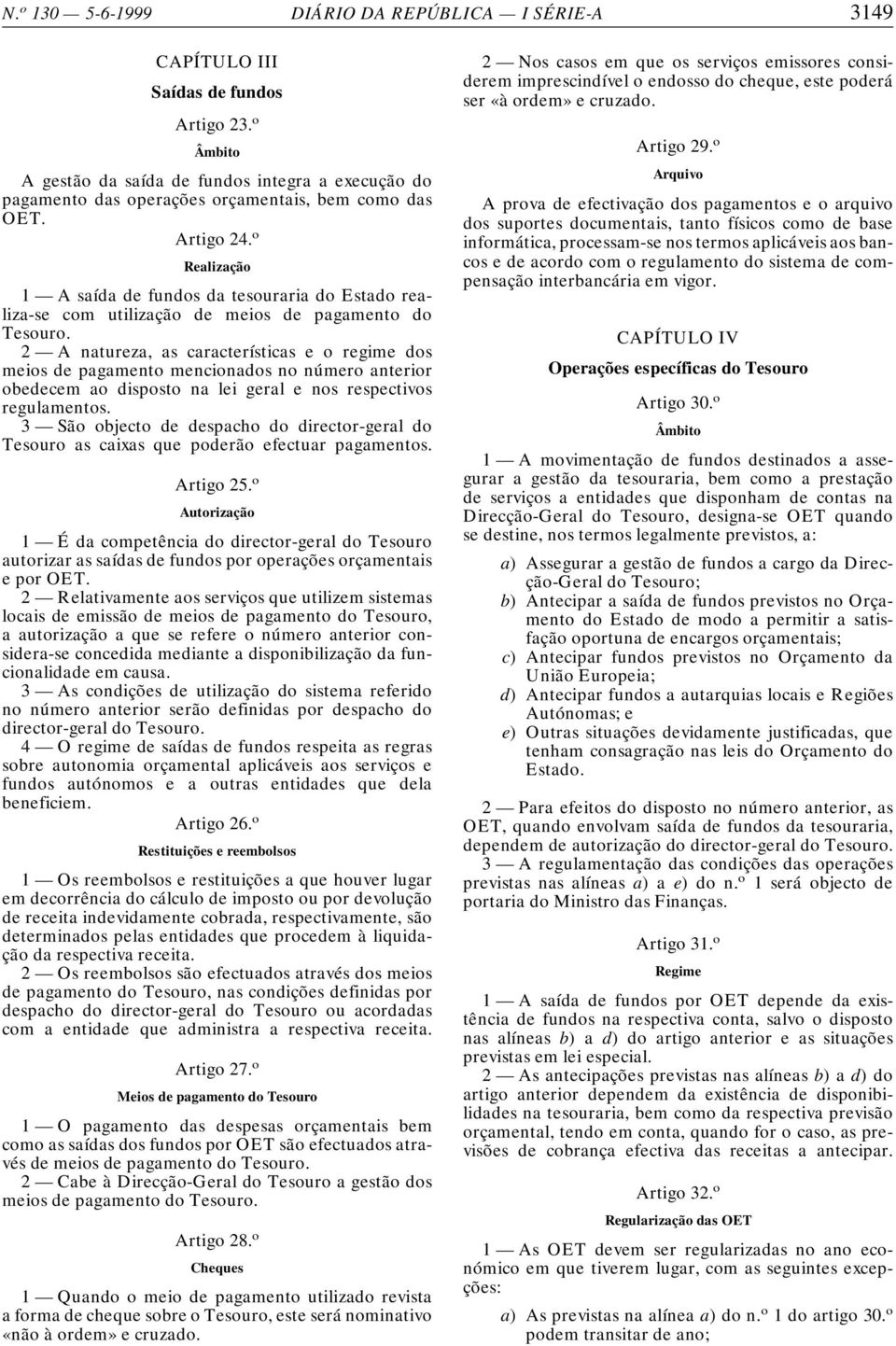 o Realização 1 A saída de fundos da tesouraria do Estado realiza-se com utilização de meios de pagamento do Tesouro.