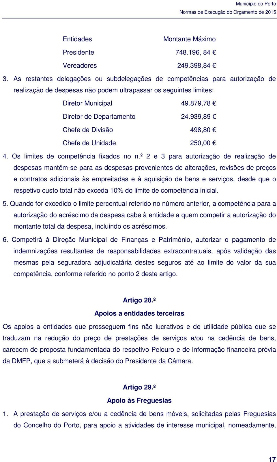 939,89 Chefe de Divisão 498,80 Chefe de Unidade 250,00 4. Os limites de competência fixados no n.