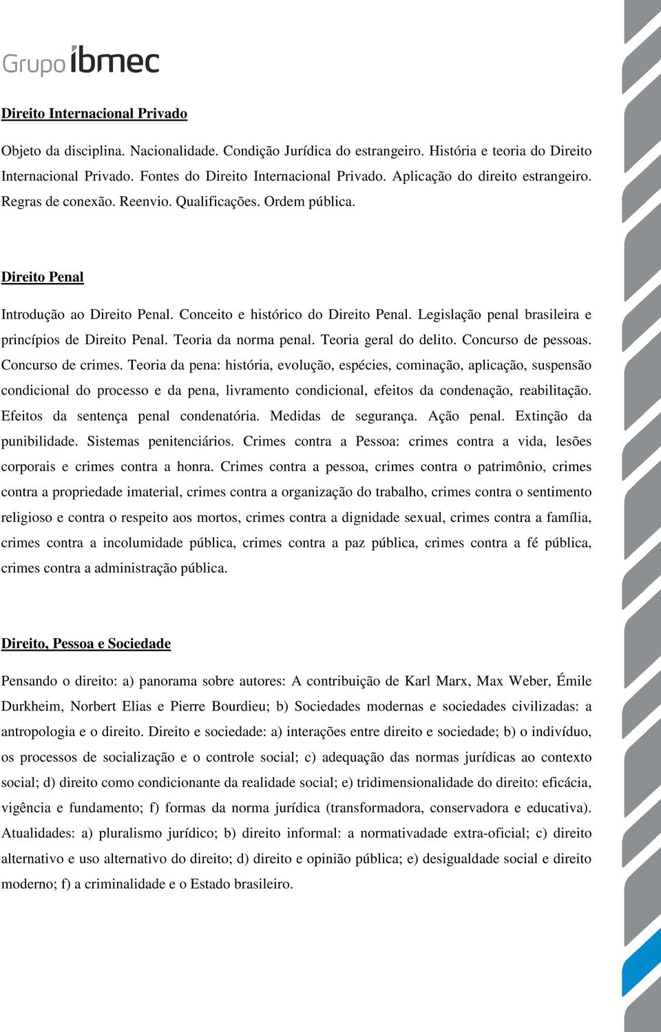 Legislação penal brasileira e princípios de Direito Penal. Teoria da norma penal. Teoria geral do delito. Concurso de pessoas. Concurso de crimes.