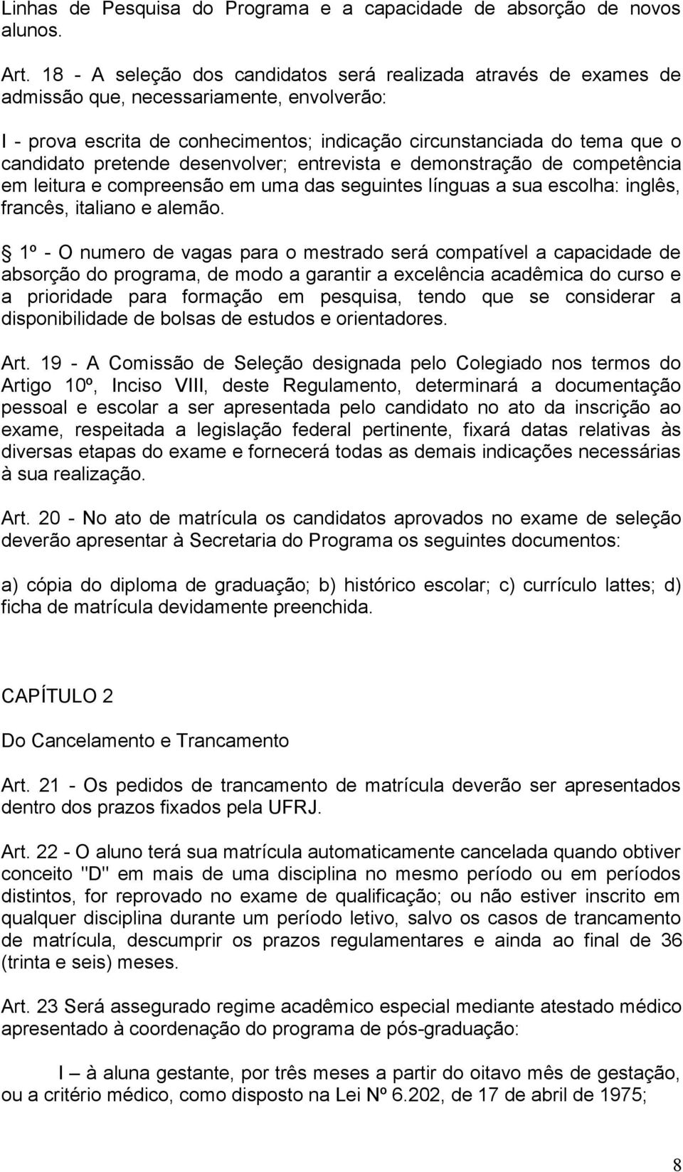 pretende desenvolver; entrevista e demonstração de competência em leitura e compreensão em uma das seguintes línguas a sua escolha: inglês, francês, italiano e alemão.