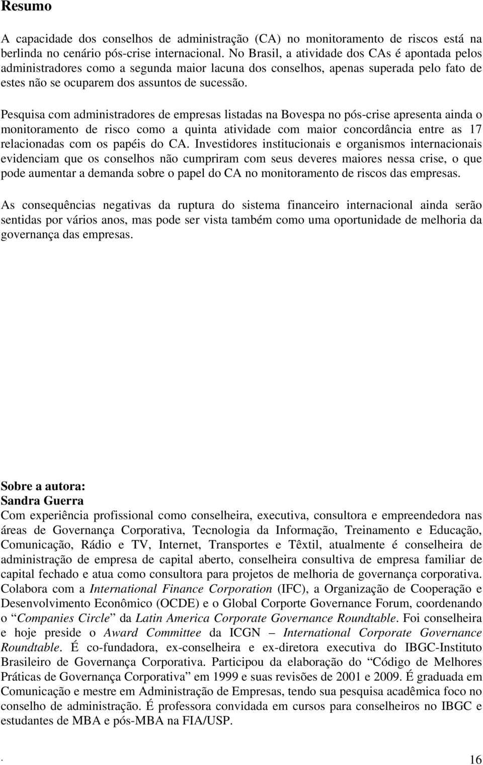 Pesquisa com administradores de empresas listadas na Bovespa no pós-crise apresenta ainda o monitoramento de risco como a quinta atividade com maior concordância entre as 17 relacionadas com os