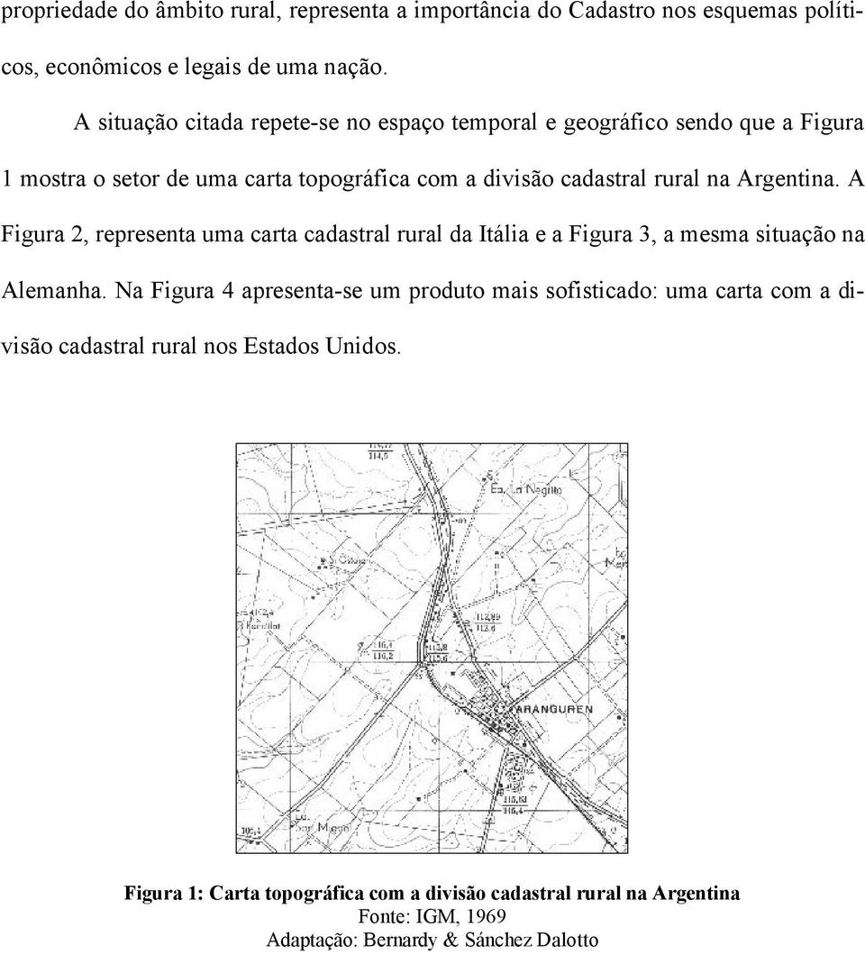 Argentina. A Figura 2, representa uma carta cadastral rural da Itália e a Figura 3, a mesma situação na Alemanha.