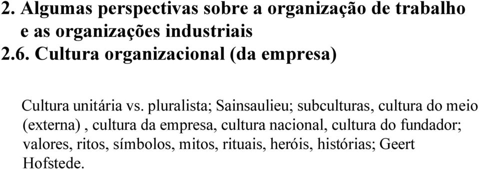 pluralista; Sainsaulieu; subculturas, cultura do meio (externa), cultura da empresa,
