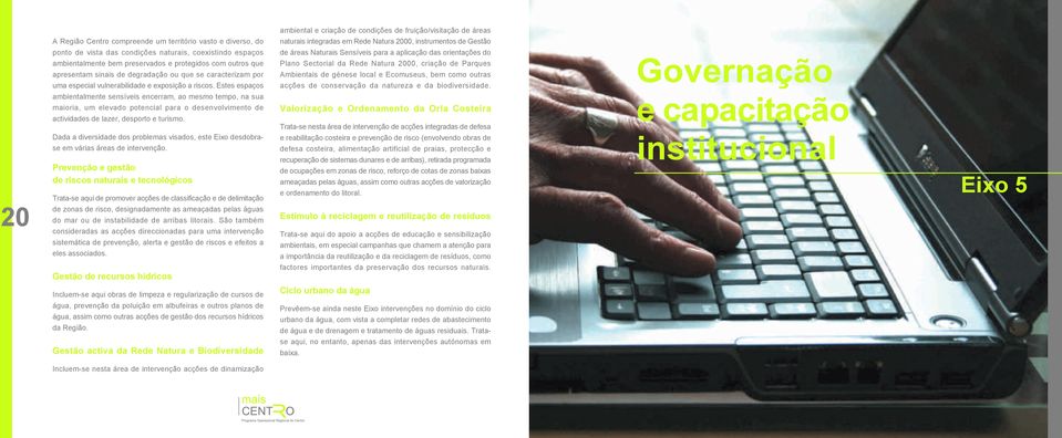 degradação ou que se caracterizam por Plano Sectorial da Rede Natura 2000, criação de Parques Ambientais de génese local e Ecomuseus, bem como outras Governação uma especial vulnerabilidade e