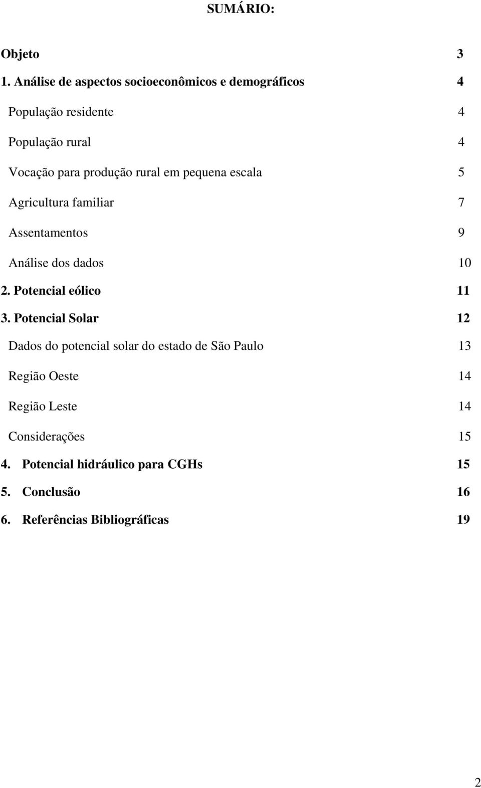 produção rural em pequena escala 5 Agricultura familiar 7 Assentamentos 9 Análise dos dados 10 2.