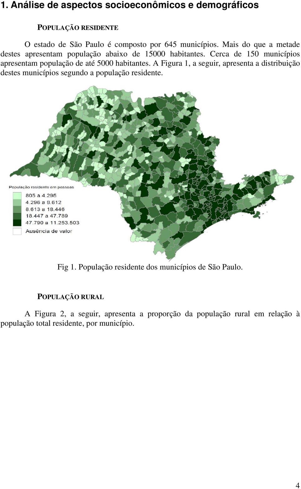 Cerca de 150 municípios apresentam população de até 5000 habitantes.