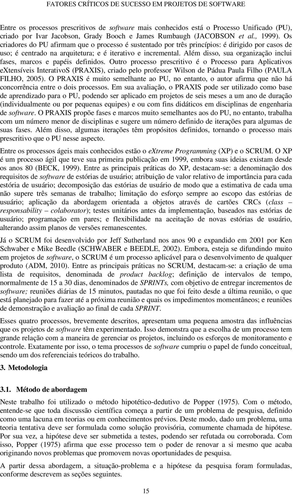 Além disso, sua organização inclui fases, marcos e papéis definidos.