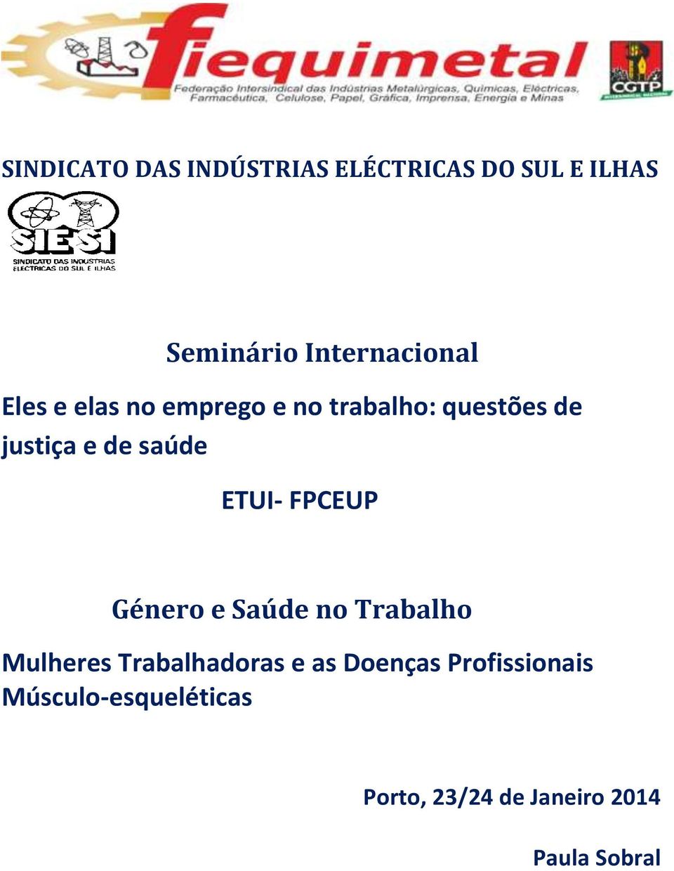 de saúde ETUI- FPCEUP Género e Saúde no Trabalho Mulheres Trabalhadoras e