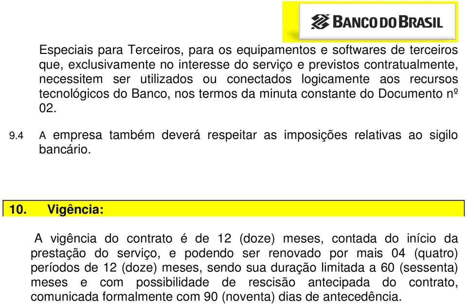 4 A empresa também deverá respeitar as imposições relativas ao sigilo bancário. 10.