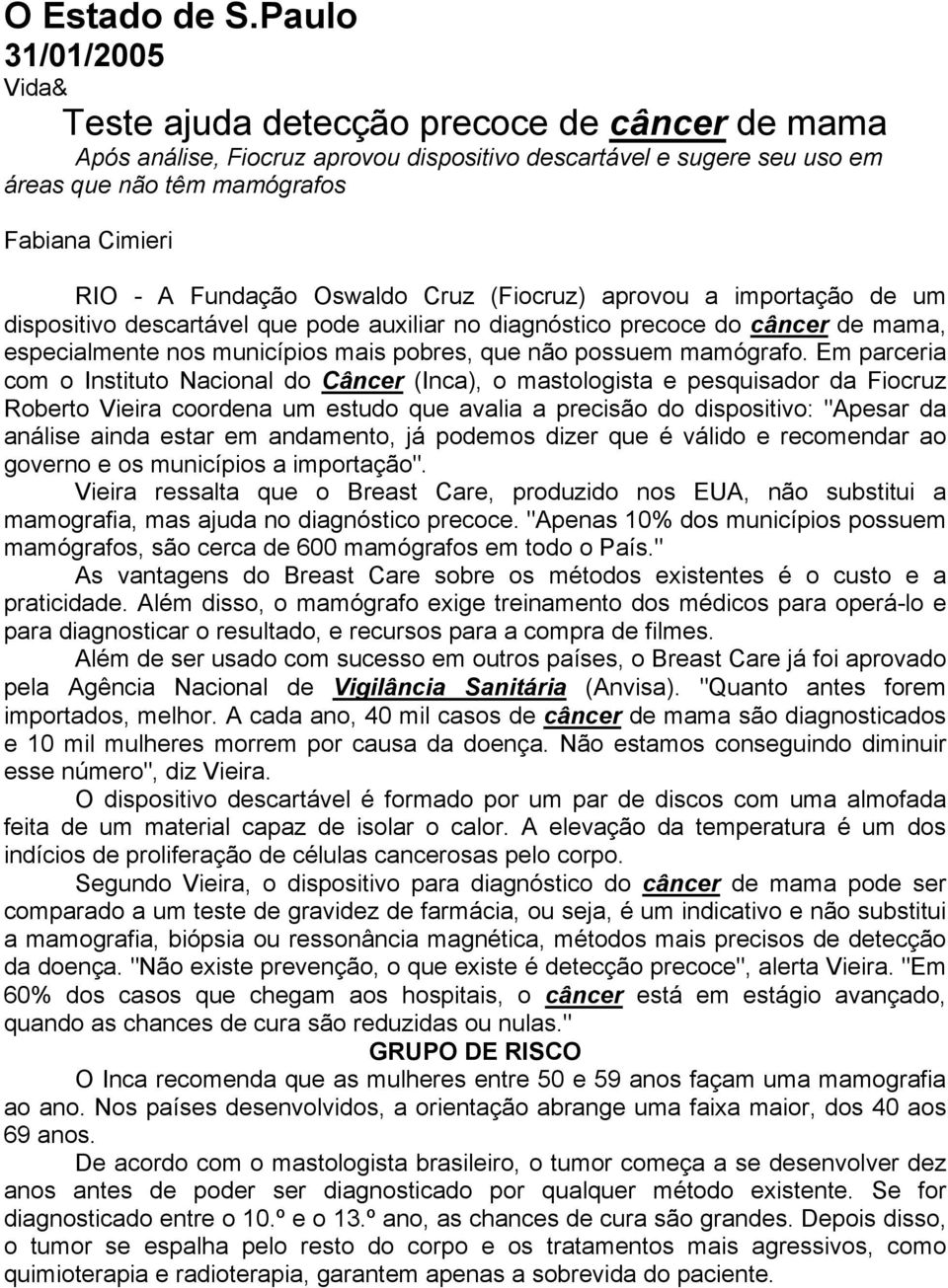 Oswaldo Cruz (Fiocruz) aprovou a importação de um dispositivo descartável que pode auxiliar no diagnóstico precoce do câncer de mama, especialmente nos municípios mais pobres, que não possuem