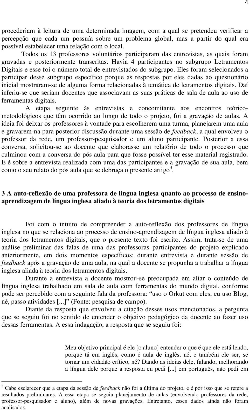 Havia 4 participantes no subgrupo Letramentos Digitais e esse foi o número total de entrevistados do subgrupo.