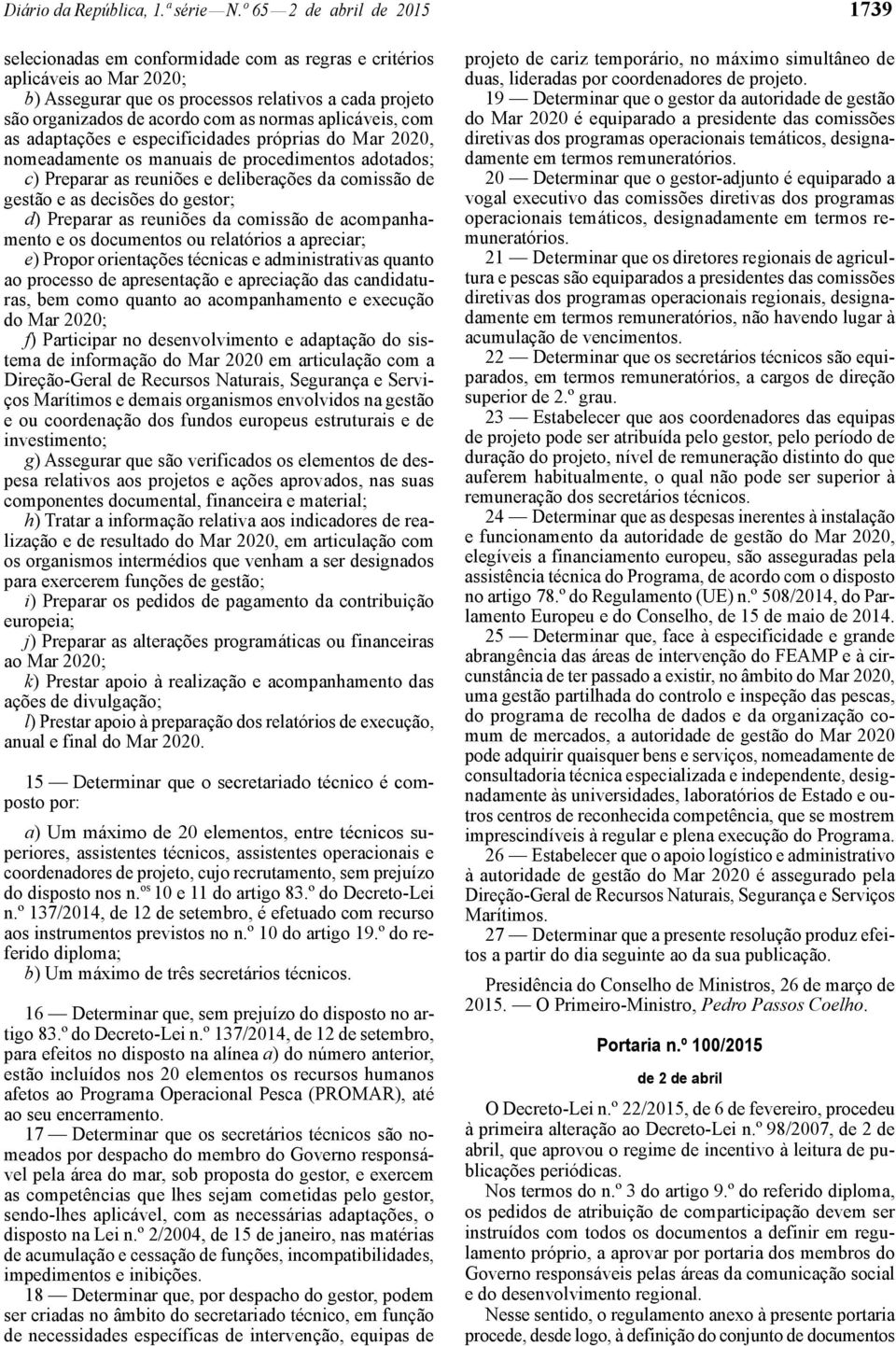 normas aplicáveis, com as adaptações e especificidades próprias do Mar 2020, nomeadamente os manuais de procedimentos adotados; c) Preparar as reuniões e deliberações da comissão de gestão e as