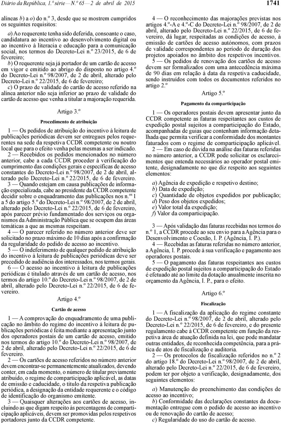 educação para a comunicação social, nos termos do Decreto -Lei n.º 23/2015, de 6 de b) O requerente seja já portador de um cartão de acesso em vigor e emitido ao abrigo do disposto no artigo 4.