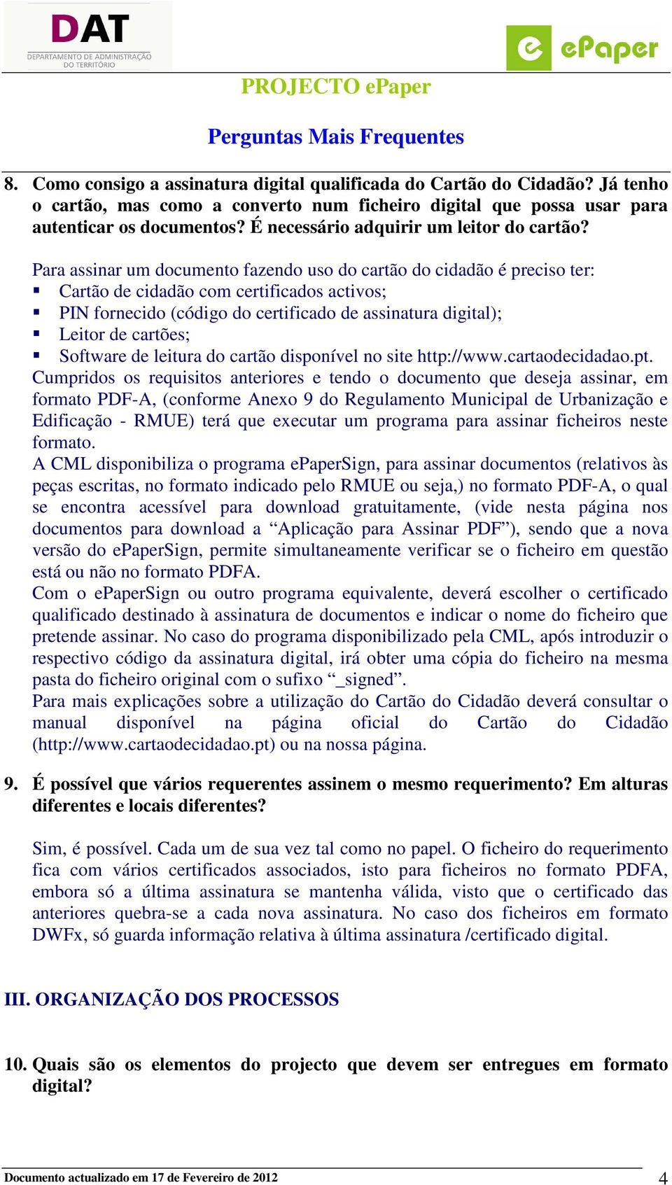 Para assinar um documento fazendo uso do cartão do cidadão é preciso ter: Cartão de cidadão com certificados activos; PIN fornecido (código do certificado de assinatura digital); Leitor de cartões;