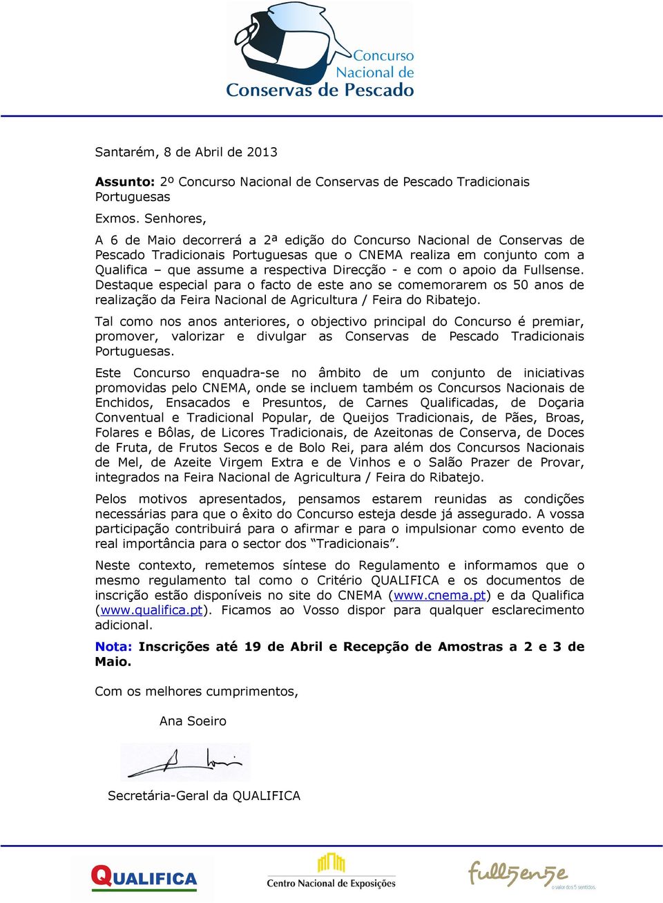 com o apoio da Fullsense. Destaque especial para o facto de este ano se comemorarem os 50 anos de realização da Feira Nacional de Agricultura / Feira do Ribatejo.