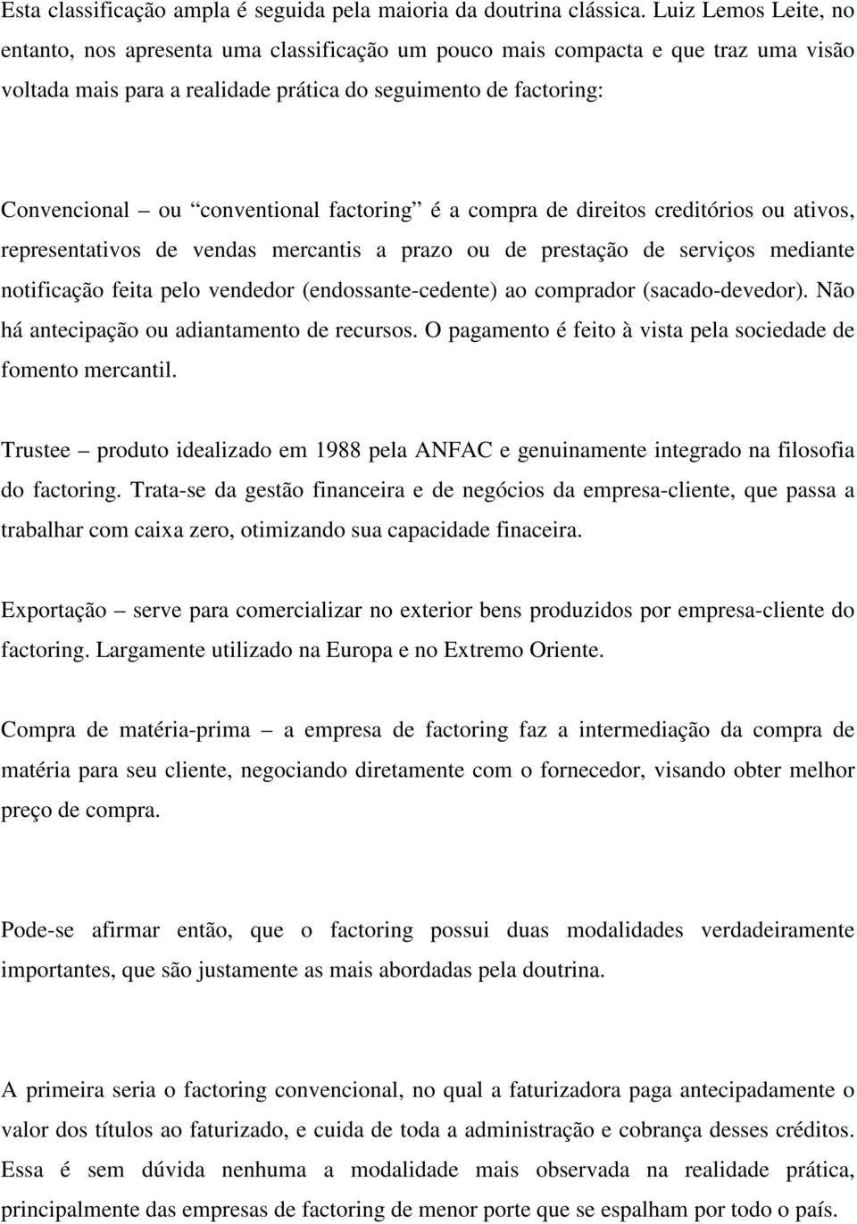 conventional factoring é a compra de direitos creditórios ou ativos, representativos de vendas mercantis a prazo ou de prestação de serviços mediante notificação feita pelo vendedor