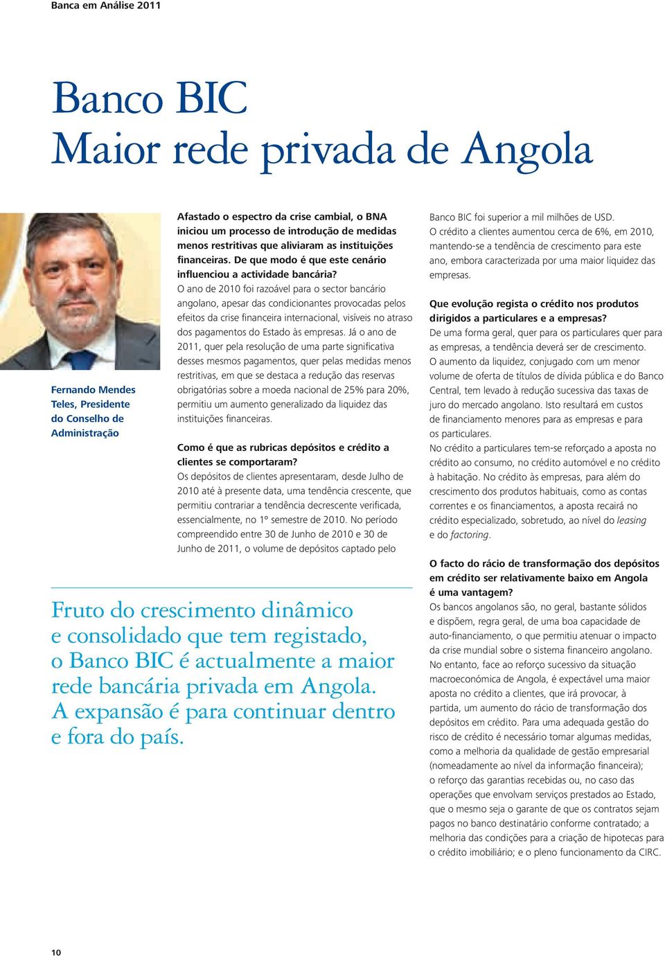 O ano de 2010 foi razoável para o sector bancário angolano, apesar das condicionantes provocadas pelos efeitos da crise financeira internacional, visíveis no atraso dos pagamentos do Estado às