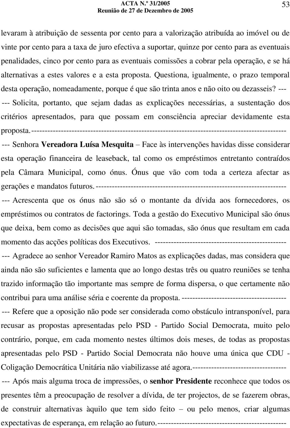 penalidades, cinco por cento para as eventuais comissões a cobrar pela operação, e se há alternativas a estes valores e a esta proposta.