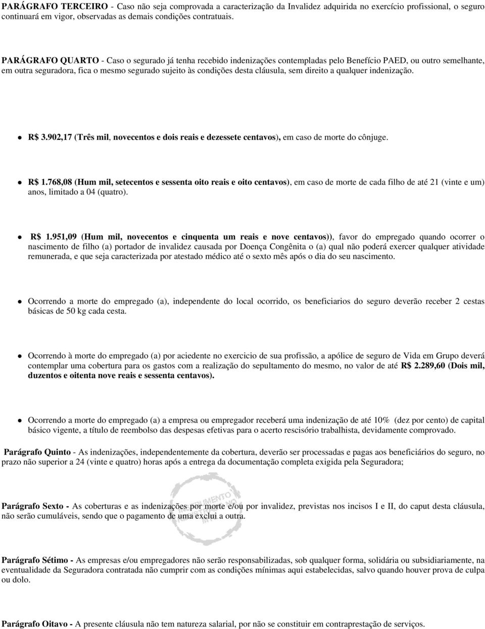 cláusula, sem direito a qualquer indenização. R$ 3.902,17 (Três mil, novecentos e dois reais e dezessete centavos), em caso de morte do cônjuge. R$ 1.