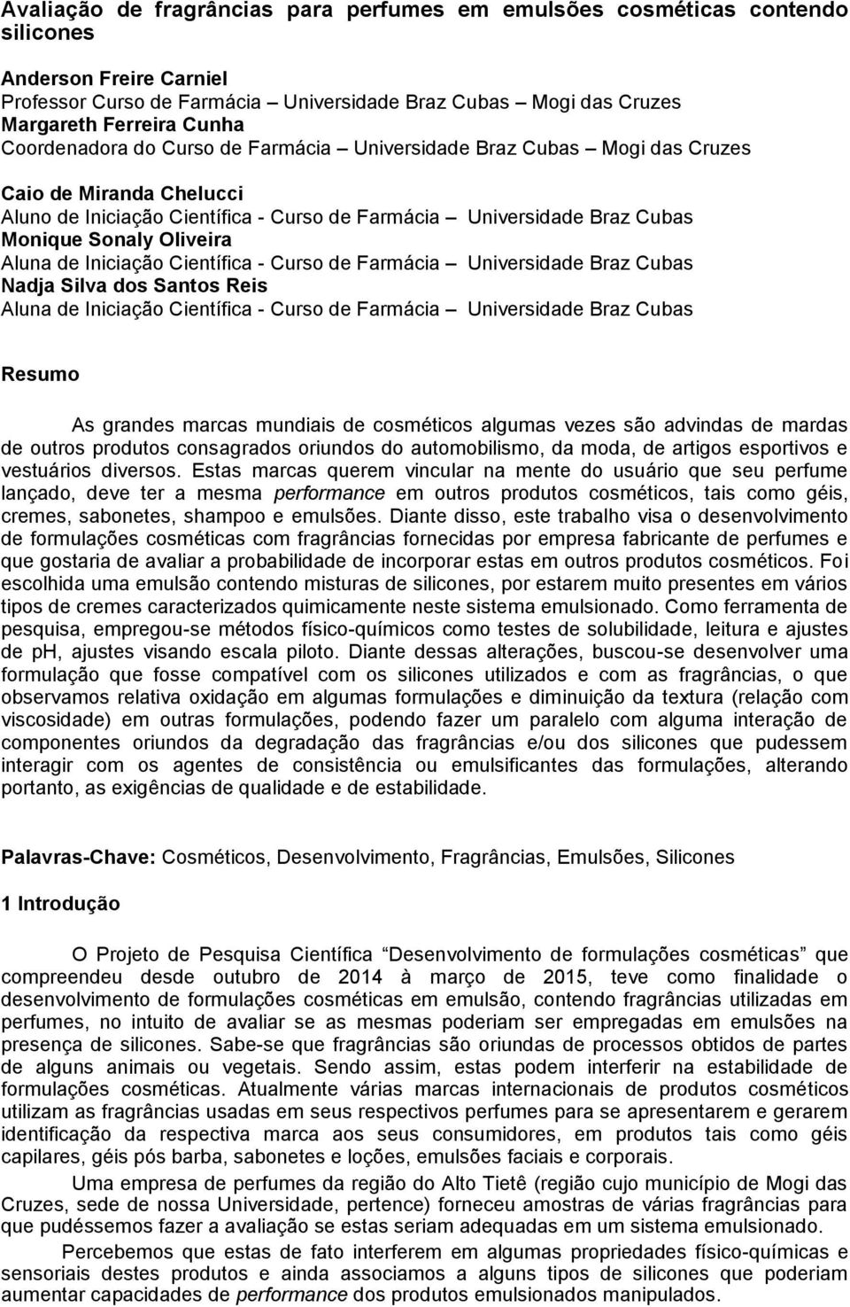 Aluna de Iniciação Científica - Curso de Farmácia Universidade Braz Cubas Nadja Silva dos Santos Reis Aluna de Iniciação Científica - Curso de Farmácia Universidade Braz Cubas Resumo As grandes
