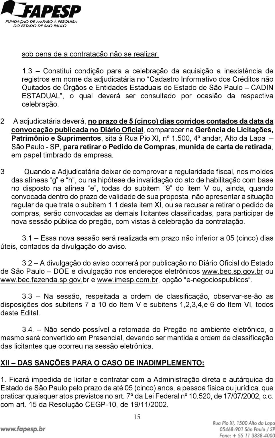 São Paulo CADIN ESTADUAL, o qual deverá ser consultado por ocasião da respectiva celebração.